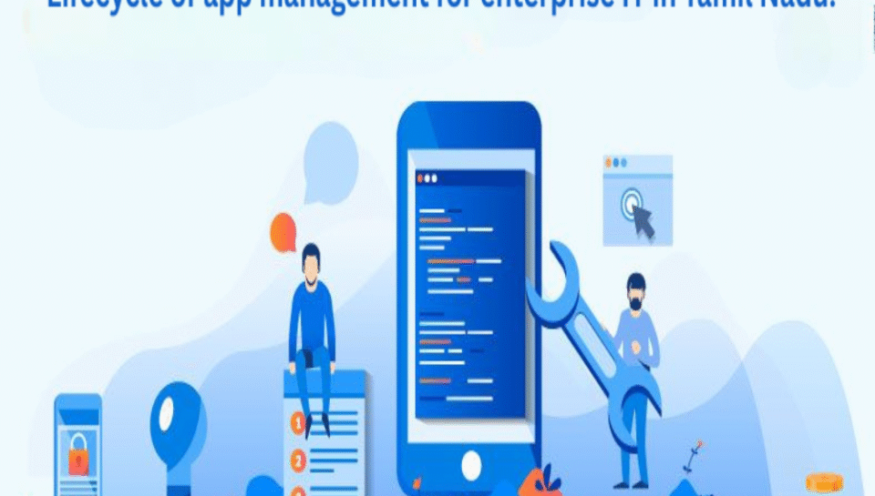 Describe the lifecycle of app management for enterprise IT in Tamil Nadu. Hello InTech