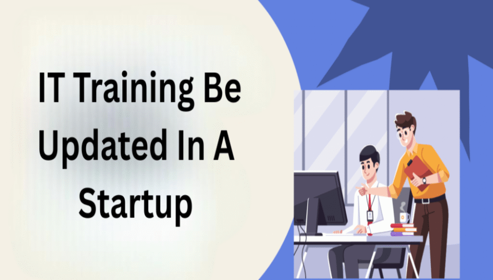 How frequently should IT training be updated in a startup? Hello Intech
