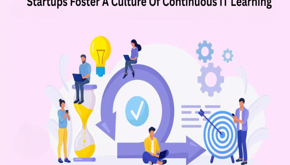 How can startups foster a culture of continuous IT learning? Hello Intech